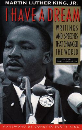 I Have a Dream: Writings And Speeches That Changed The World by Martin Luther King