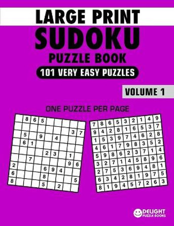 Large Print Sudoku Puzzle Book Very Easy: 101 Very Easy Sudoku Puzzles for Adults & Seniors to Improve Memory by Delight Puzzle Book 9781689140171