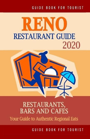 Reno Restaurant Guide 2020: Your Guide to Authentic Regional Eats in Reno, Nevada (Restaurant Guide 2020) by Carter a Hall 9781691764860