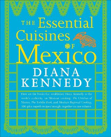 Essential Cuisines Of Mexico by Diana Kennedy