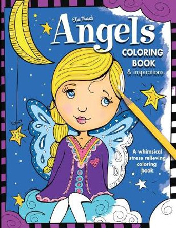 Ela Mae's Angels: Coloring Book and Inspirations by Pamela May Filo 9781540372994