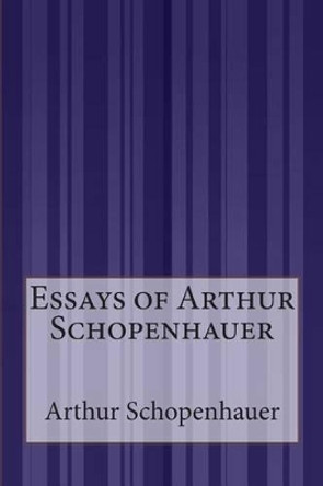 Essays of Arthur Schopenhauer by Bailey Saunders M a 9781511528801