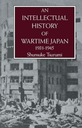 An Intellectual History of Wartime Japan: 1931-1945 by Shunsuke Tsurumi