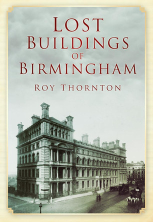 Lost Buildings of Birmingham by Roy Thornton