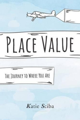 Place Value: The Journey to Where You Are by Katie Sciba 9781573128292