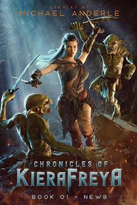 Newb: Chronicles of KieraFreya Book 1 by Michael Anderle 9781649710475