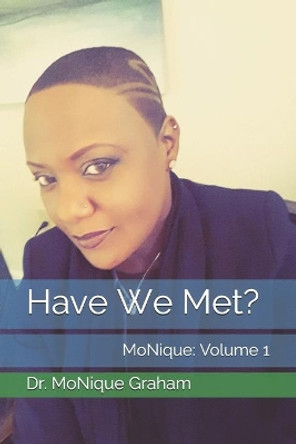 Have We Met?: MoNique: Volume 1 by Dr Monique Graham 9798589065282