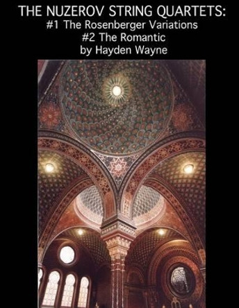 The Nuzerov String Quartets: #1 The Rosenber Variations #2 The Romantic by MR Hayden Wayne 9781468009873