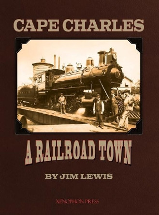 Cape Charles: A Railroad Town by Jim Lewis 9781948717243