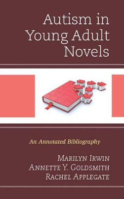 Autism in Young Adult Novels: An Annotated Bibliography by Marilyn Irwin 9781442251830