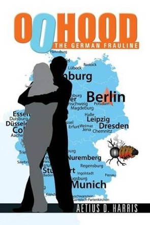 00hood: The German Frauline by Aetius D Harris 9781503544864 00hood: The German Frauline by Aetius D Harris 9781503544864