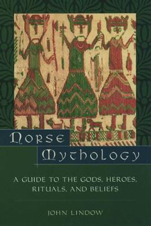 Norse Mythology: A Guide to Gods, Heroes, Rituals, and Beliefs by John Lindow