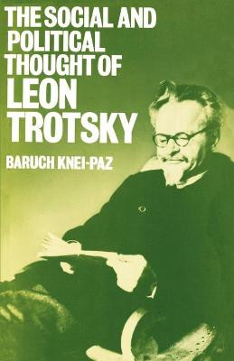The Social and Political Thought of Leon Trotsky by Baruch Knei-Paz
