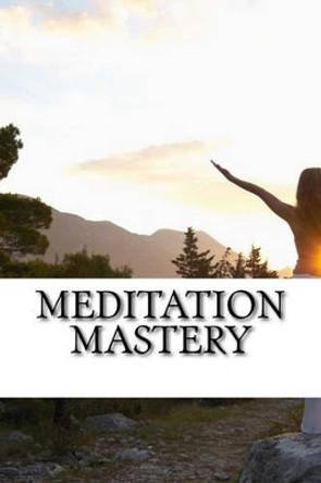 Meditation Mastery by A F S F S 9781542447539