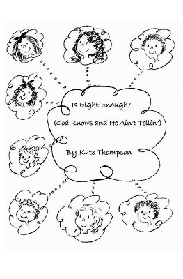 Is 8 Enough?: (God Knows and he Ain't telling) by Kate Thompson 9781594573590