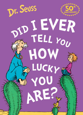 Did I Ever Tell You How Lucky You Are? by Dr. Seuss