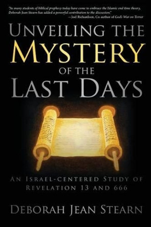 Unveiling the Mystery of the Last Days: Part 1 in the Sealed Till the Time of the End Series by Deborah Jean Stearn 9781632324757