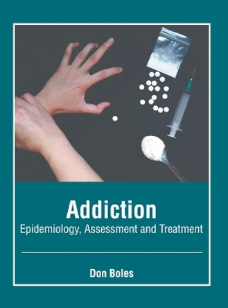 Addiction: Epidemiology, Assessment and Treatment by Don Boles 9781639278510