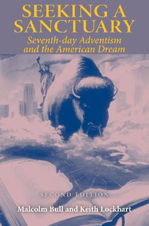 Seeking a Sanctuary, Second Edition: Seventh-day Adventism and the American Dream by Malcolm Bull