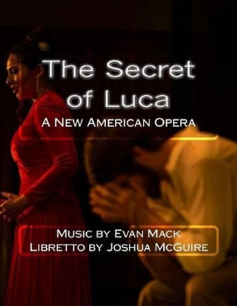 The Secret of Luca: A New American Opera by Evan Mack 9781505841640