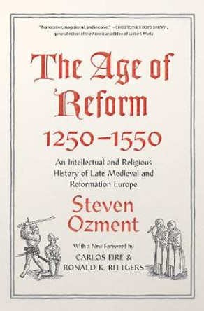 The Age of Reform, 1250-1550: An Intellectual and Religious History of Late Medieval and Reformation Europe by Steven Ozment