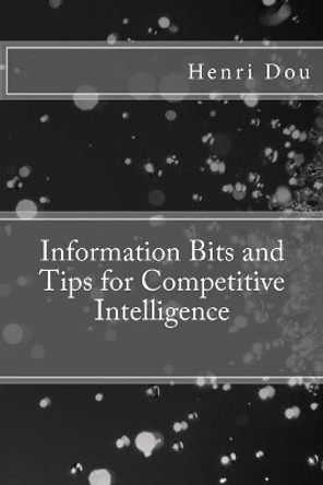 Information Bits and Tips for Competitive Intelligence by Henri Dou 9781545122761