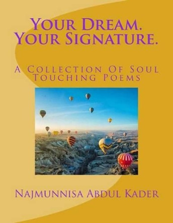 Your Dream. Your Signature.: A Collection Of Soul Touching Poems by Najmunnisa Binte Abdul Kader 9781541294356