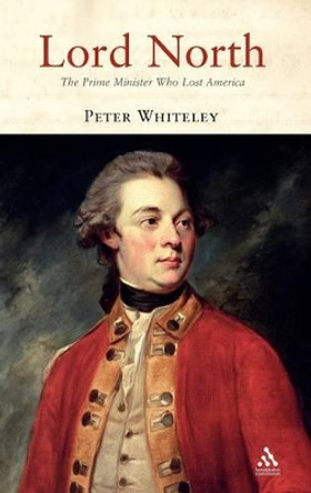 Lord North: The Prime Minister Who Lost America by Peter Whiteley 9781852851453
