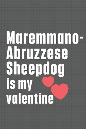 Maremmano-Abruzzese Sheepdog is my valentine: For Maremmano-Abruzzese Sheepdog Fans by Wowpooch Press 9798607152574