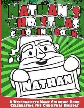 Nathan's Christmas Coloring Book: A Personalized Name Coloring Book Celebrating the Christmas Holiday by Nathan Books 9781541041769