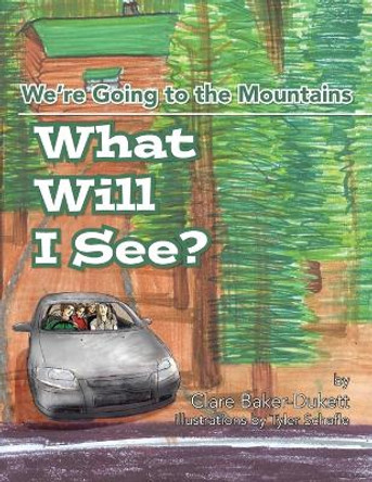 What Will I See?: We're Going to the Mountain by Clare Baker-Dukett 9781450042819