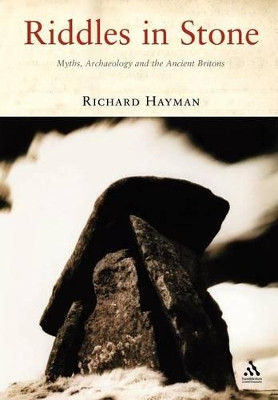 Riddles in Stone: Myths, Archaeology and the Ancient Britons by Richard Hayman 9781852855666