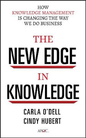 The New Edge in Knowledge: How Knowledge Management Is Changing the Way We Do Business by Carla O'Dell