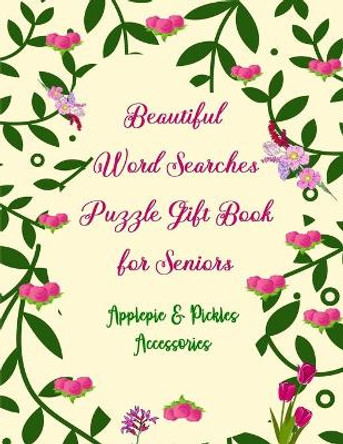 Beautiful Word Searches Puzzle Gift Book for Seniors: Large-Print Brain Boosting Christian Bible (Old & New Testament) Word Search Book Gift Idea for Mothers, Women & Elderly by Applepie & Pickles Accessories 9781676179467