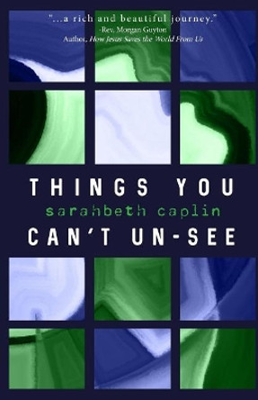 Things You Can't Un-See: Essays by Sarahbeth Caplin 9781985102828