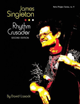 James Singleton, Rhythm Crusader: The Life and Work of the New Orleans Improviser and Composer by David Lasocki 9781986007306