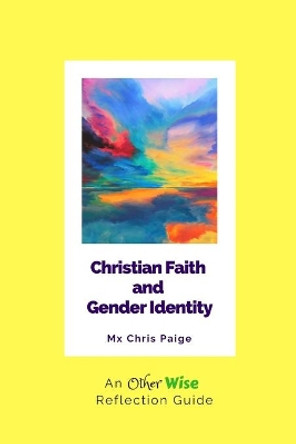 Christian Faith and Gender Identity: An OtherWise Reflection Guide by Chris R Paige 9781951124069