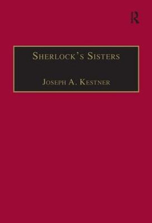 Sherlock's Sisters: The British Female Detective, 1864-1913 by Professor Joseph A. Kestner