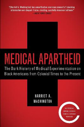 Medical Apartheid: The Dark History of Medical Experimentation on Black Americans from Colonial Times to the Present by Harriet A. 260hington