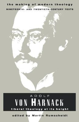 Adolf Von Harnack: Liberal Theology at Its Height by H Martin Rumscheidt