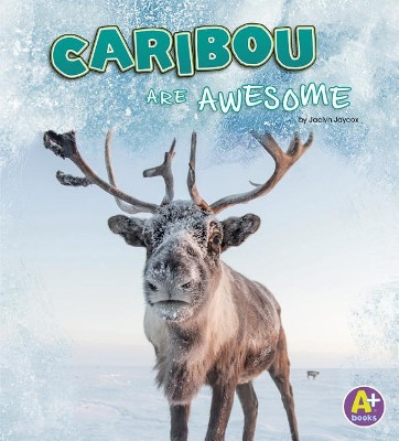 Caribou are Awesome (Polar Animals) by Jaclyn Jaycox 9781977109996