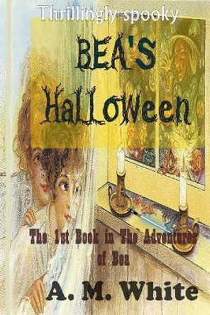 Bea's Halloween: The First Book in The Adventures of BEA by Belinda Bauer 9781977514578