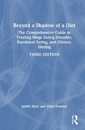 Beyond a Shadow of a Diet: The Comprehensive Guide to Treating Binge Eating Disorder, Emotional Eating, and Chronic Dieting. by Judith Matz 9781032248875 Beyond a Shadow of a Diet: The Comprehensive Guide to Treating Binge Eating Disorder, Emotional Eating, and Chronic Dieting. by Judith Matz 9781032248875