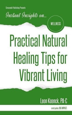 Practical Natural Healing Tips for Vibrant Living by Leon Koenck Pa-C 9781944177492