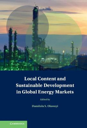 Local Content and Sustainable Development in Global Energy Markets by Damilola S. Olawuyi