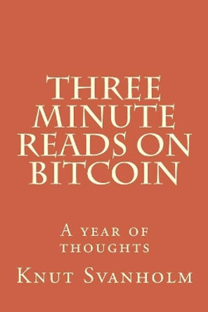 Three Minute Reads on Bitcoin: A Year of Thoughts by Knut Svanholm 9781718610354