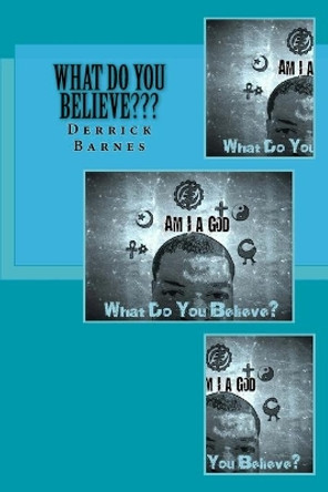 What Do You Believe: I Am A god by Derrick R Barnes 9781518614064