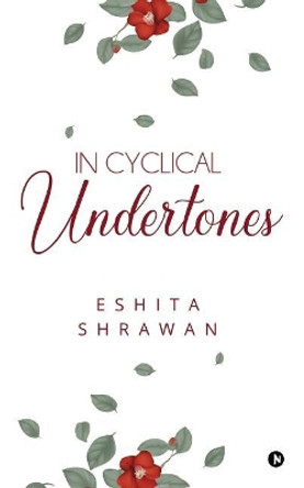 In Cyclical Undertones by Eshita Shrawan 9781643248653