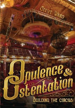 Opulence & Ostentation: building the circus by Steve Ward 9781958604021