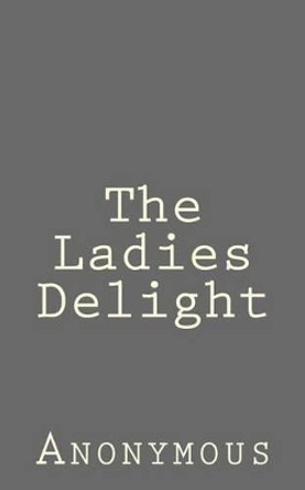 The Ladies Delight by Anonymous 9781523237036